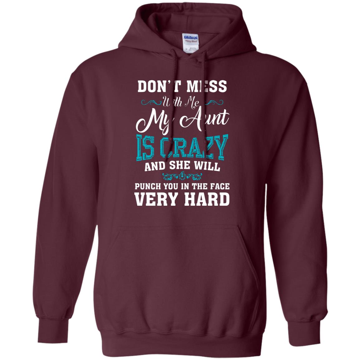Don’t Mess With Me My Aunt Is Crazy Aunt T-shirt For Niece Or Nephew Maroon