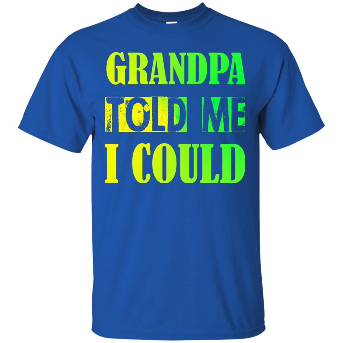 Grandpa Told Me I Could Granddad Shirt For Grandkids Royal