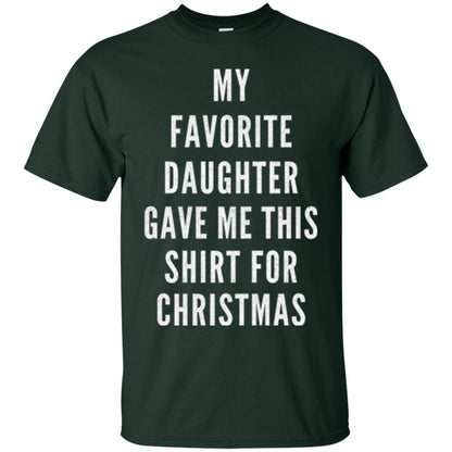 Christmas T-shirt My Favorite Daughter Gave Me This Shirt For Christmas Forest Green