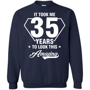 It Took Me 35 Years To Look This Amazing 35th Birthday ShirtG180 Gildan Crewneck Pullover Sweatshirt 8 oz.