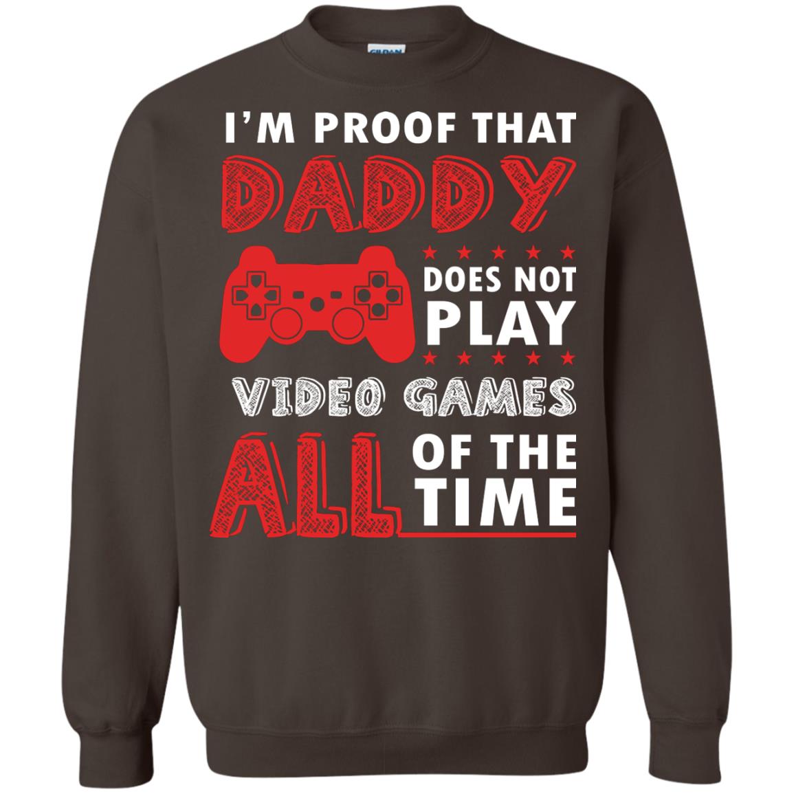 I_m Proof That Daddy Doesn_t Not Play Video Games All Of The Time Shirt Dark Chocolate
