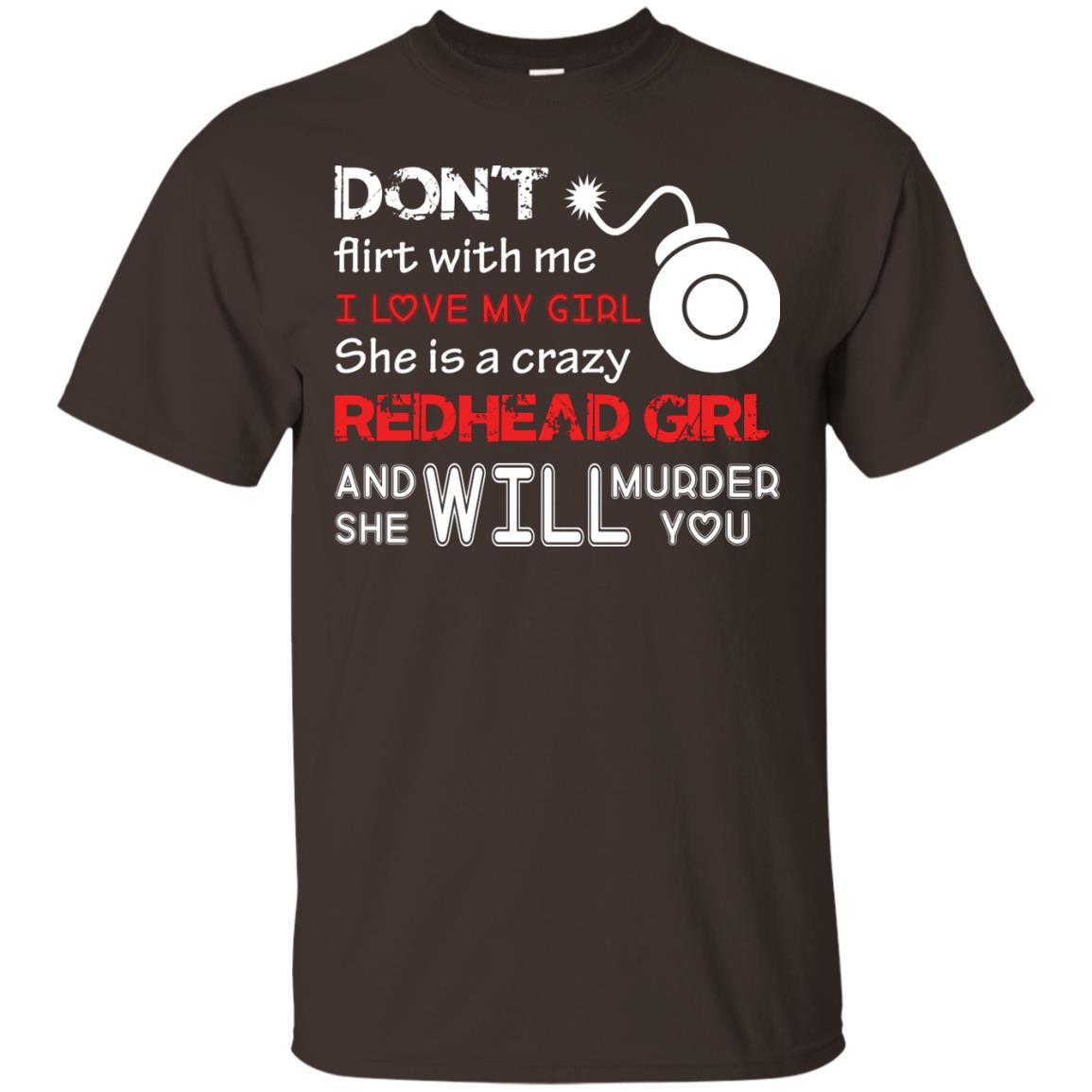 Redhead Girl T-shirt Don't Flirt With Me I Love My Girl She Is A Crazy Redhead Girl Dark Chocolate
