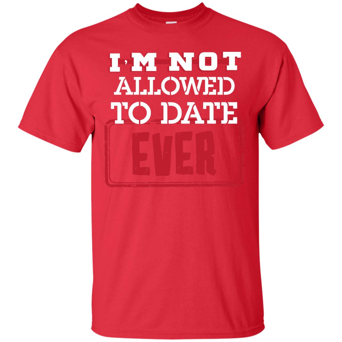 I_m Not Allowed To Date Ever Shirt For Kids Red
