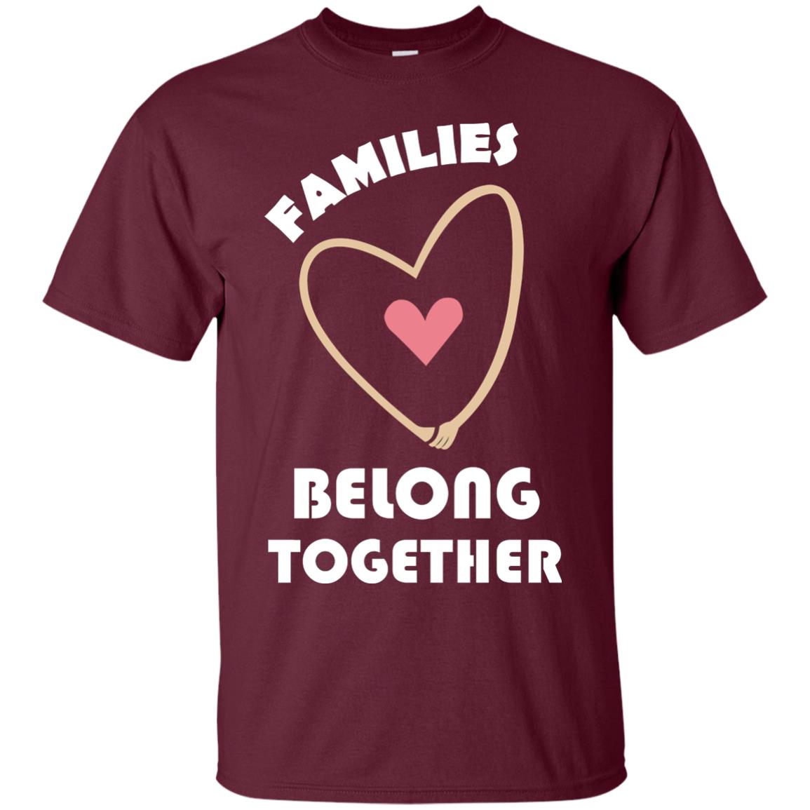 Families Belong Together Shirt For Members Of Family Maroon