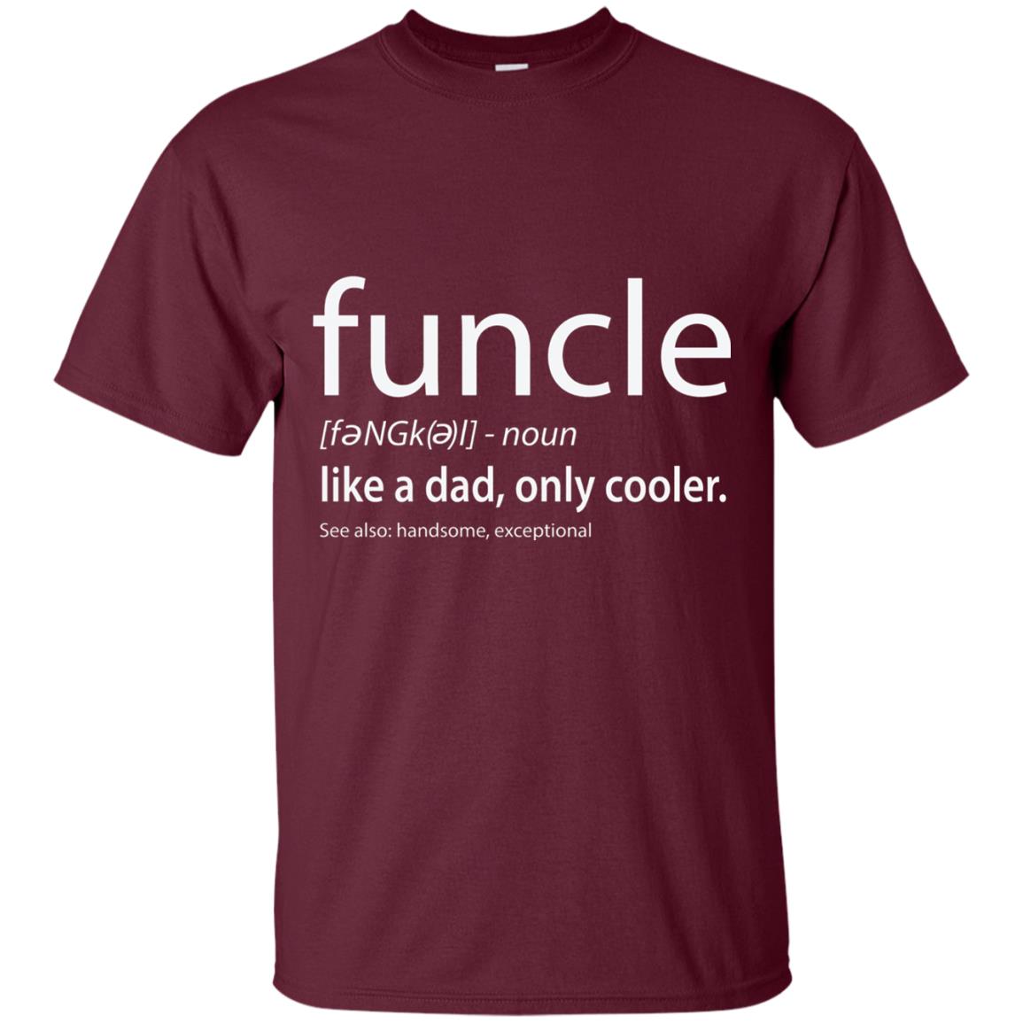 Funcle Definition T-shirt Like Dad But Cooler Maroon