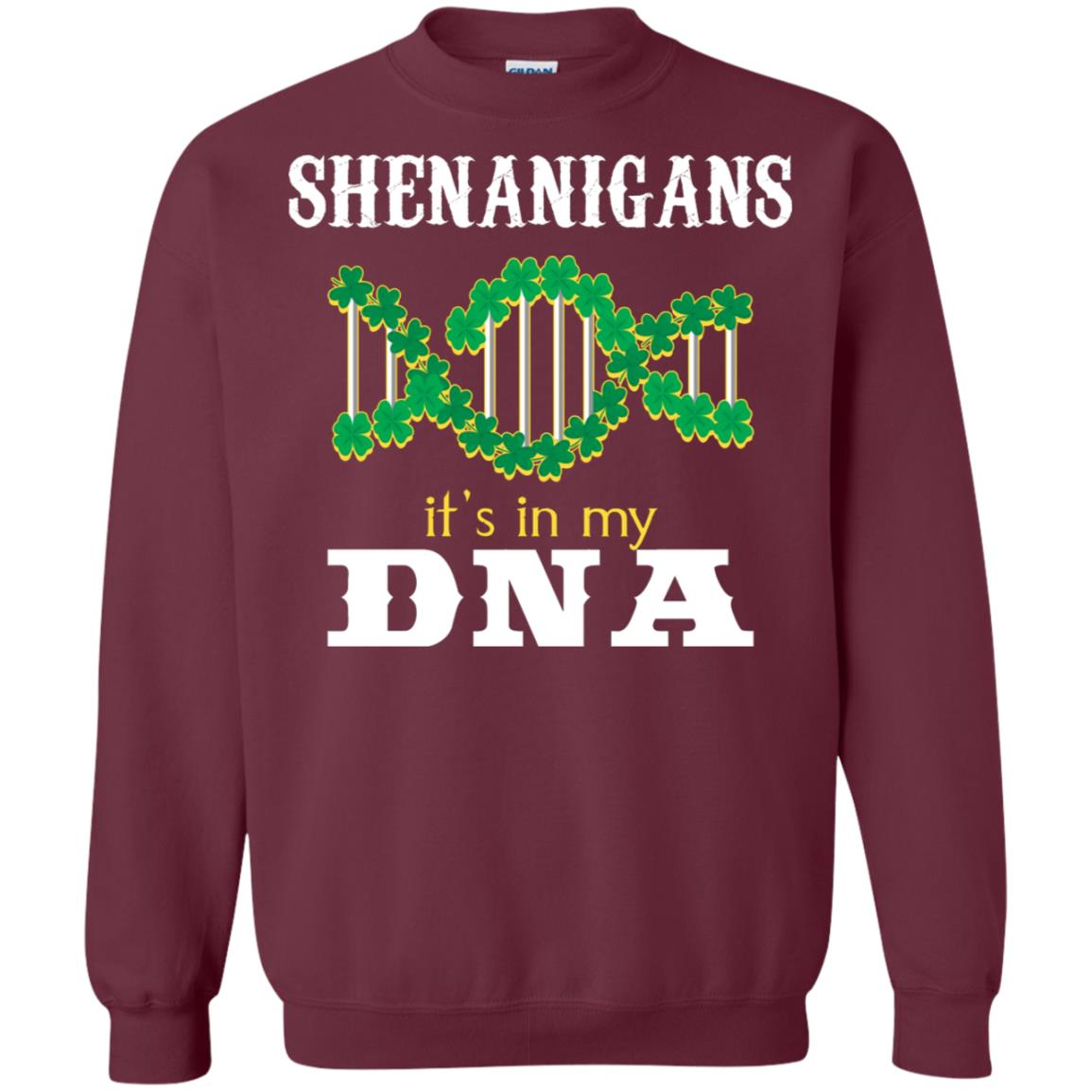Shenanigans Its In My Dna Irish Irelands Irishman Shirt Maroon