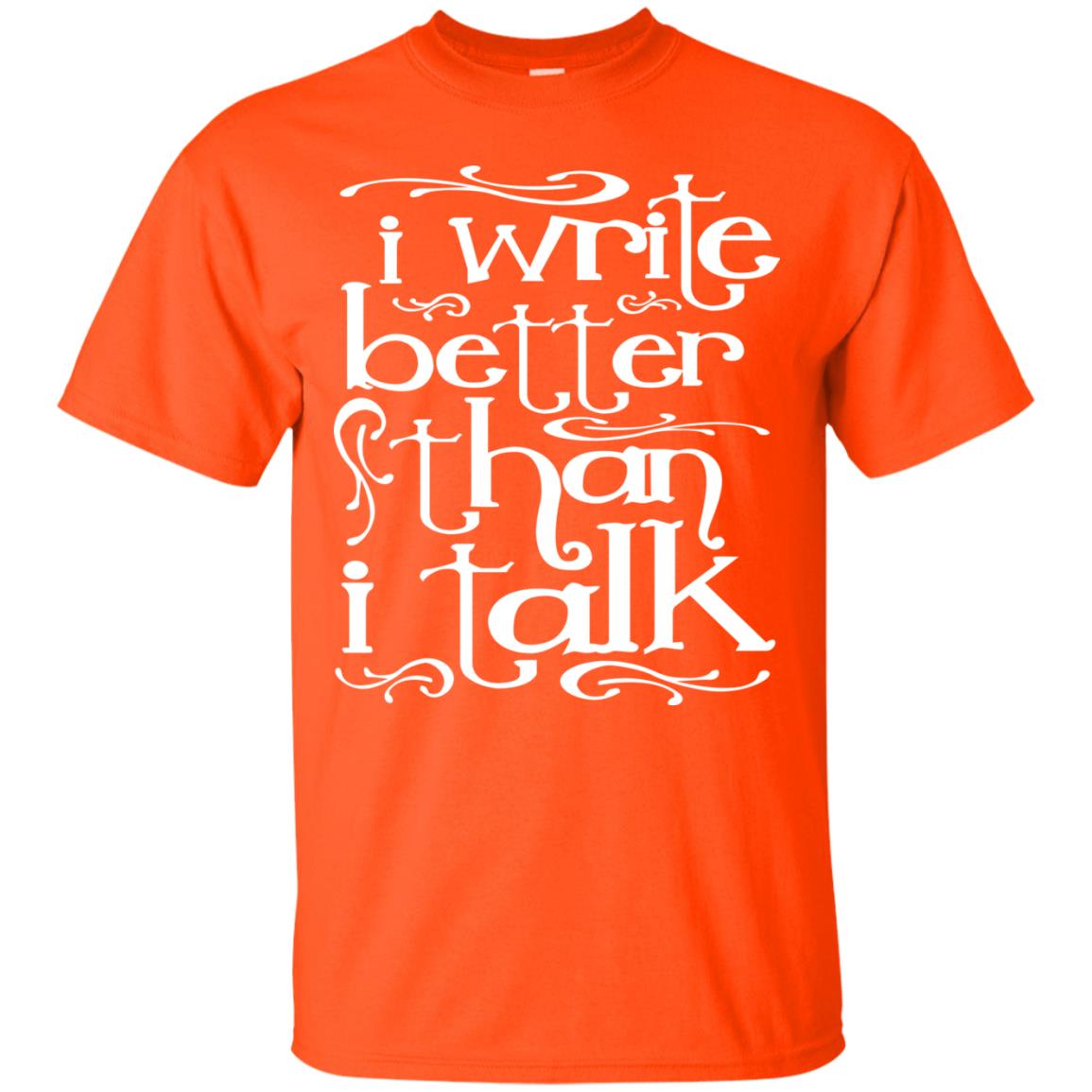 I Write Better Than I Talk Shirts Orange