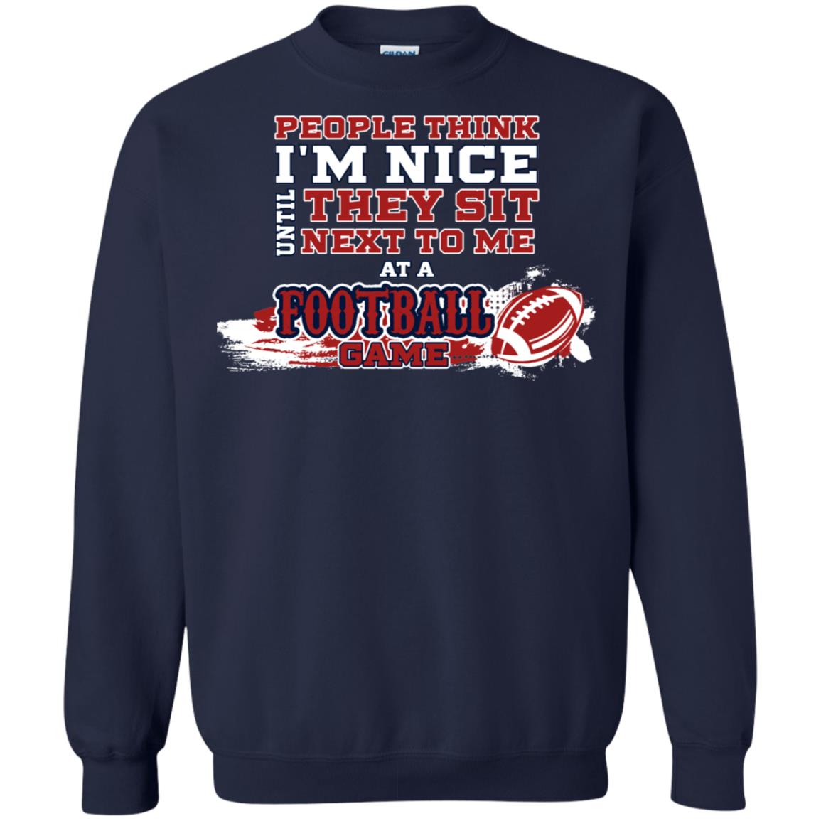 People Think I'm Nice Until They Sit Next To Me At A Football Game Shirt For Mens Or Womens Navy