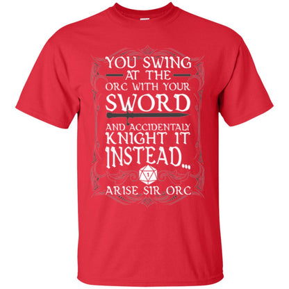 Arise Sir Orc Funny T-shirt You Swing At The Orc With Your Sword Red