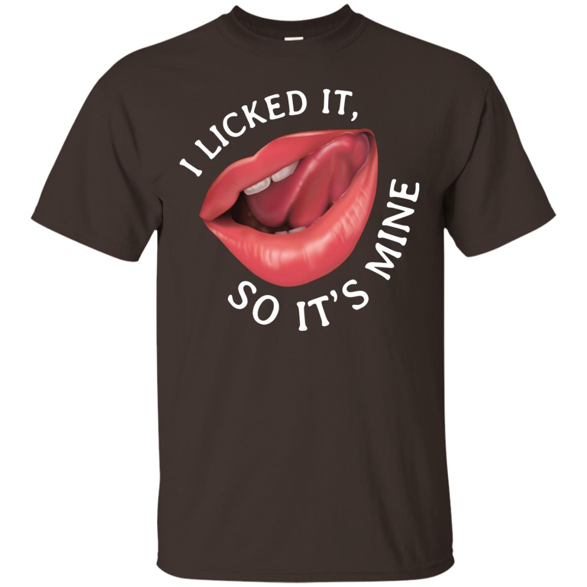 I Licked It So It's Mine Shirt Dark Chocolate