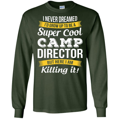 I Would Grow Up To Be Super Cool Camp Director Shirt Forest Green
