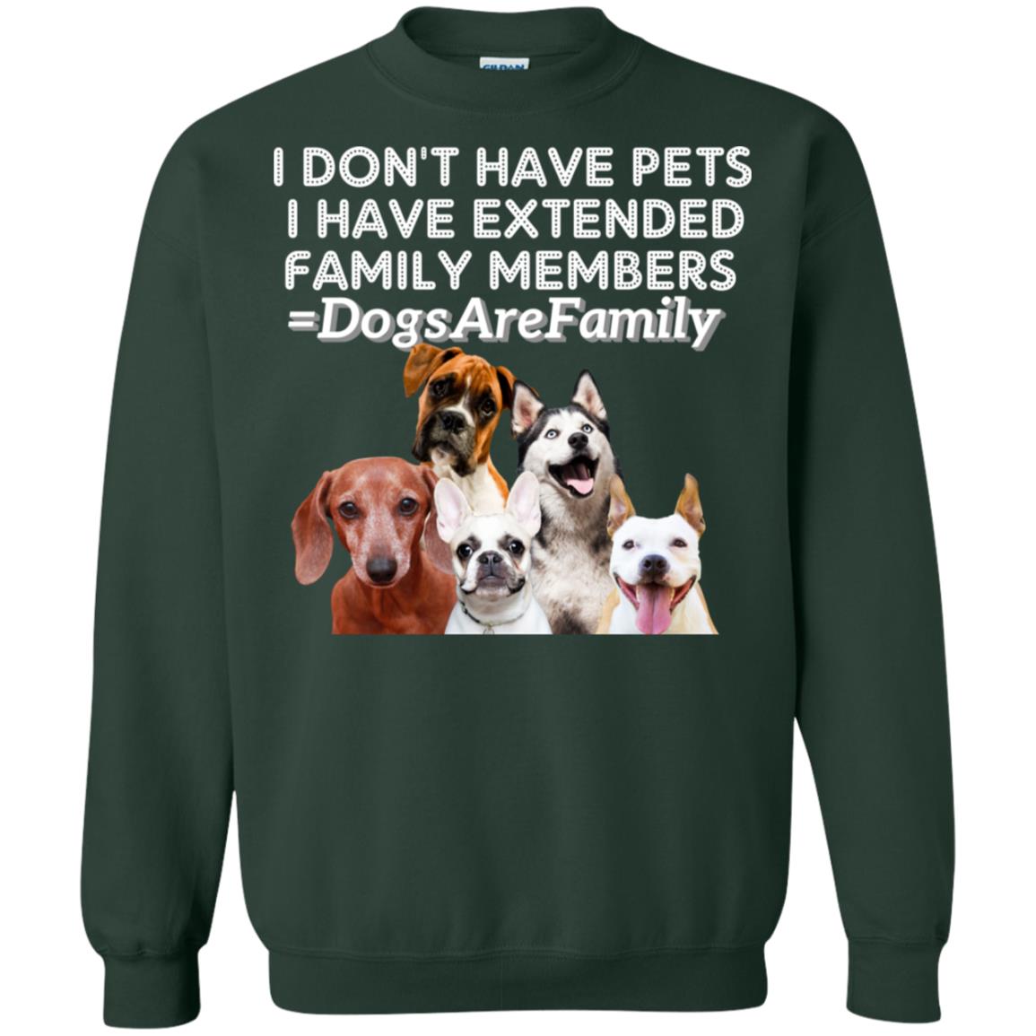 I Don't Have Pets I Have Extended Family Members Shirt Forest Green