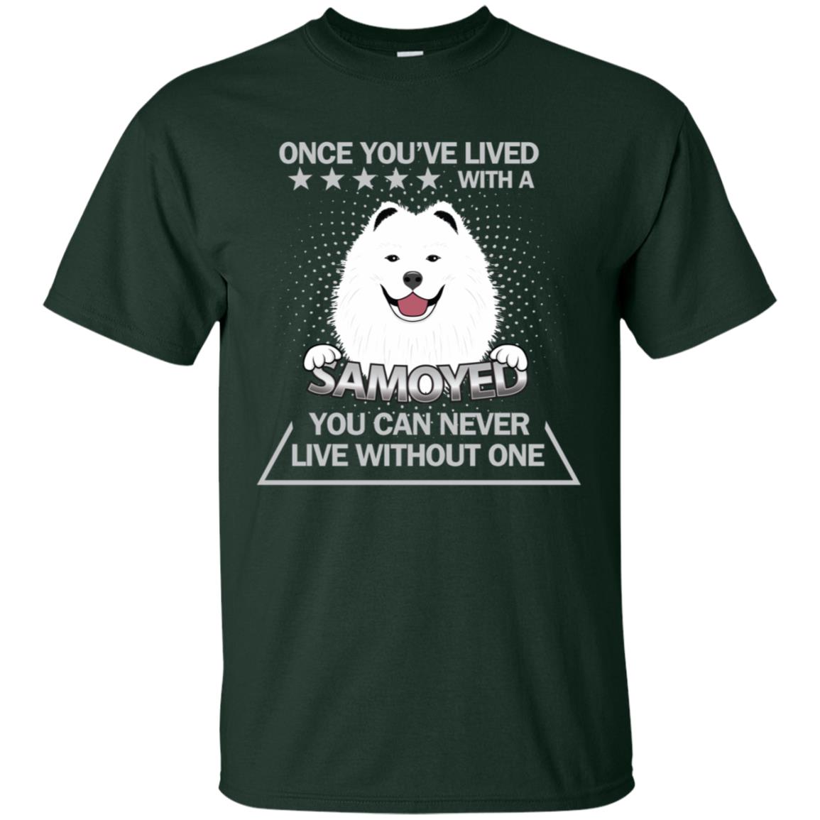 Once You've Lived With A Samoyed You Can Never Live Without One Shirt Forest