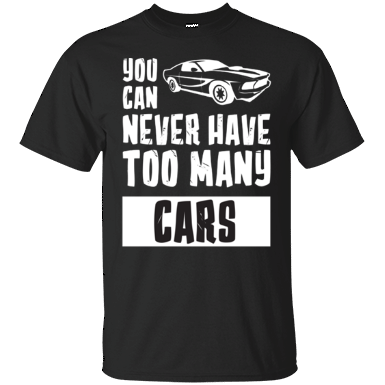 You Can Never Have Too Many Cars Shirt Black