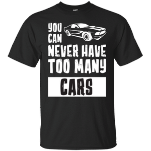 You Can Never Have Too Many Cars Shirt