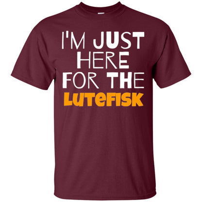 Lutefisk Lovers T-shirt I_m Just Here For The Lutefisk Maroon
