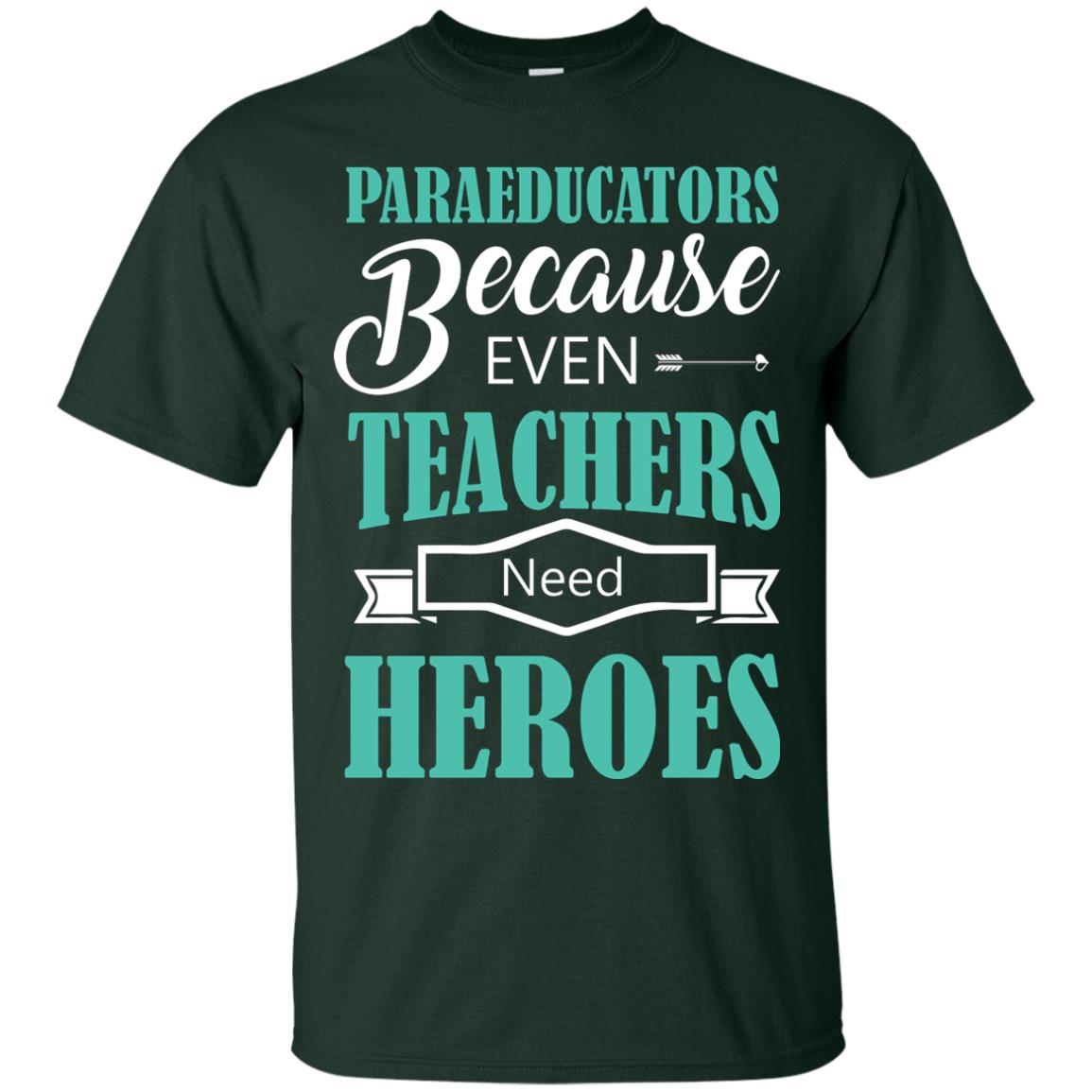 Paraeducators Because Even Teachers Need Heroes Teachers T-shirt Forest