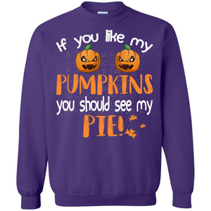 If You Like My Pumpkins You Should See My Pie Funny Halloween ShirtG180 Gildan Crewneck Pullover Sweatshirt 8 oz.