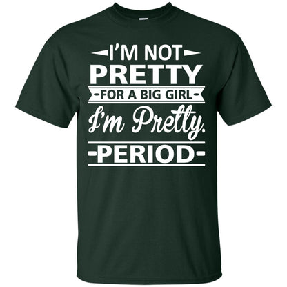 Im Pretty For A Big Girl Im Pretty Period Shirt Forest