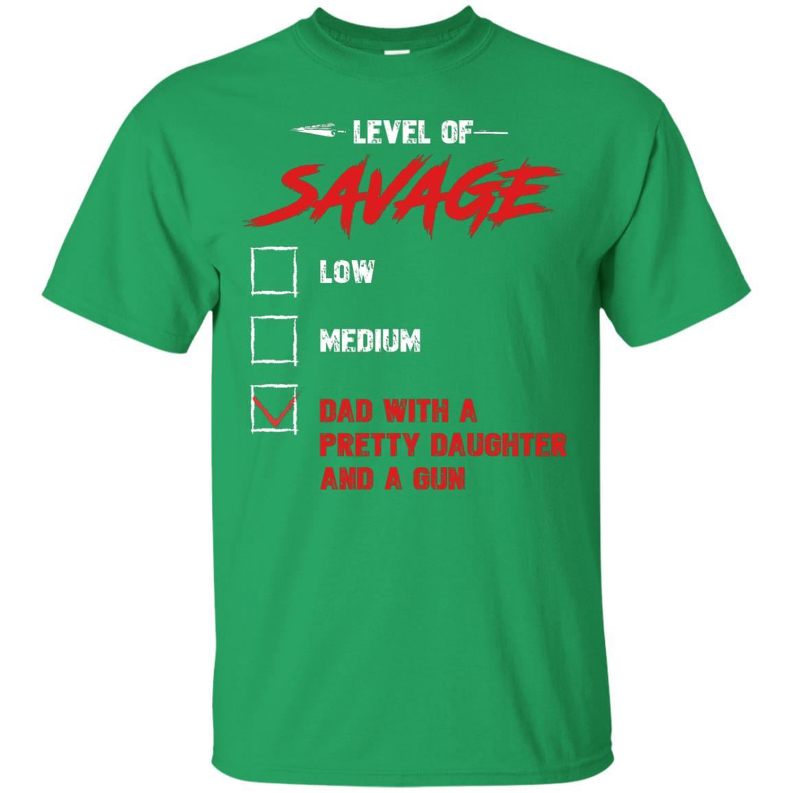 Level Of Savage Dad With A Pretty Daughter And A Gun Irish Green