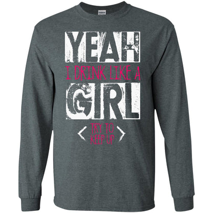 Yeah I Drink Like A Girl Try To Keep Up Drinking Gift Shirt For Girls Dark Heather