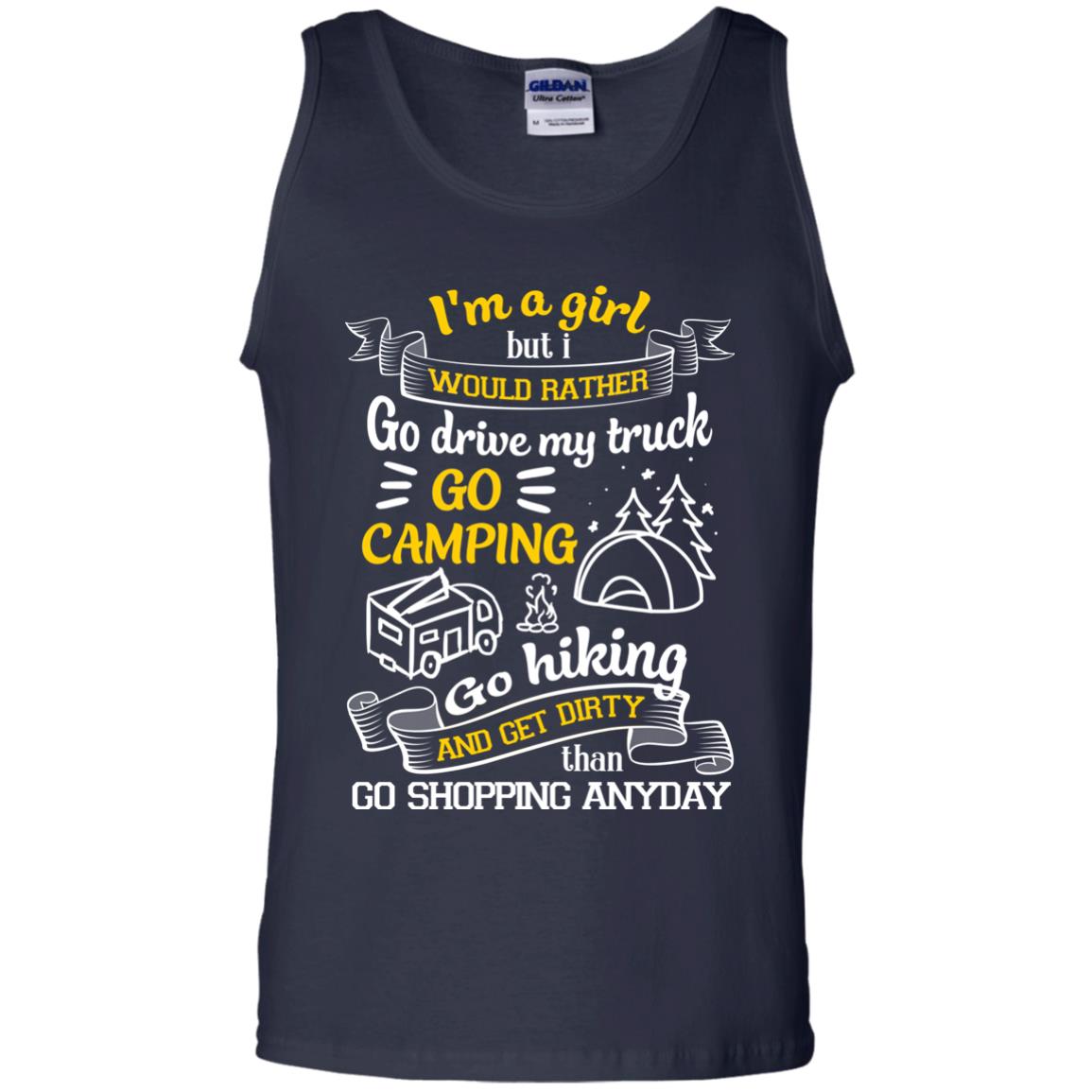 I_m A Girl But I Would Rather Go Drive My Truck Go Camping Go Hiking And Get Dirty Than Go Shopping Anyday Navy