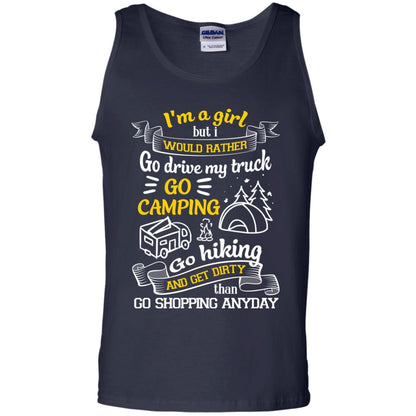 I_m A Girl But I Would Rather Go Drive My Truck Go Camping Go Hiking And Get Dirty Than Go Shopping Anyday Navy