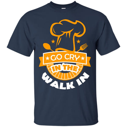 Go Cry In The Walk In Funny Cooking Chef T-shirt Navy