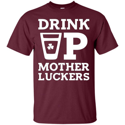 Drink Up Mother Luckers Funny St Patrick Day T-shirt Maroon