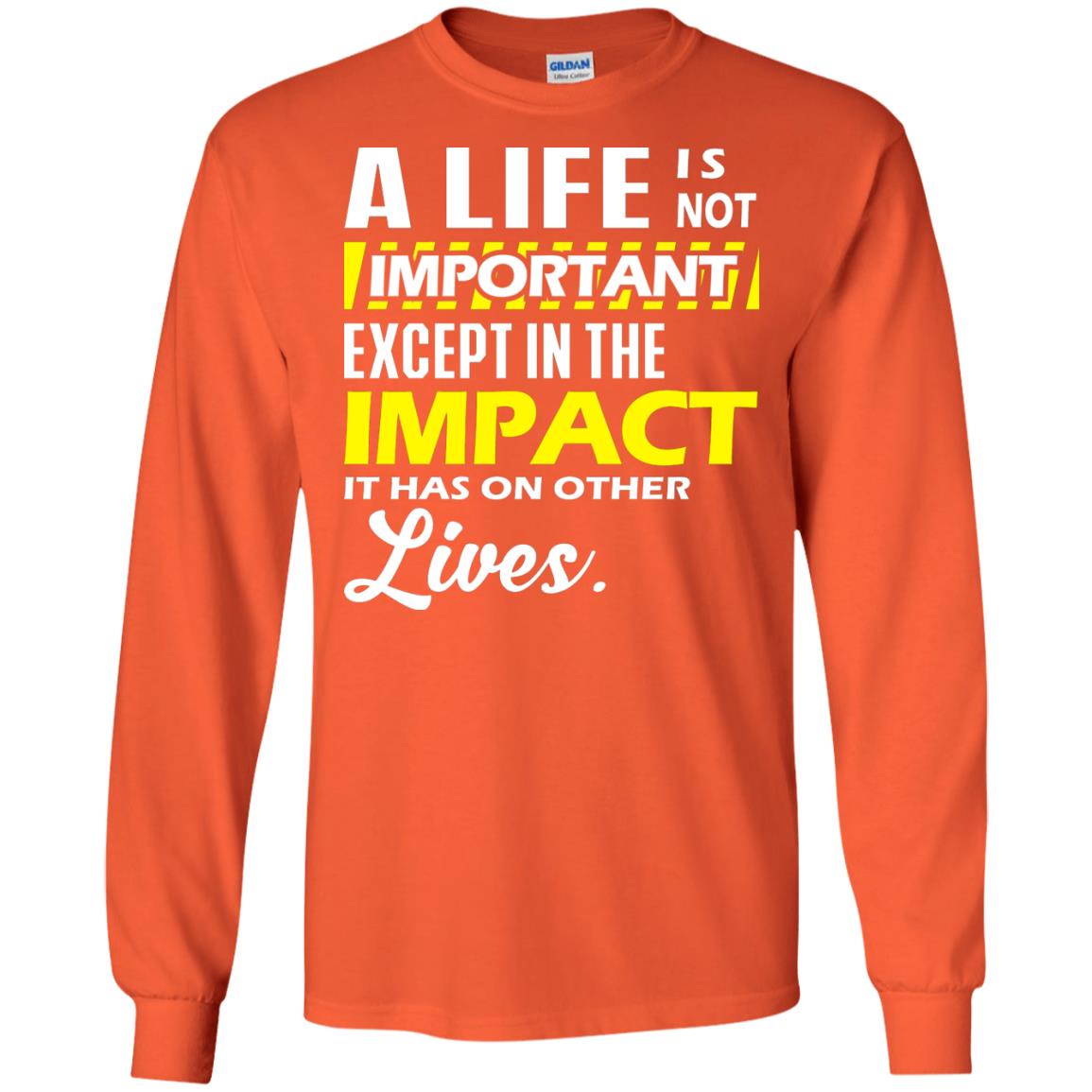 A Life Is Not Important Except In The Impact T-shirt Orange