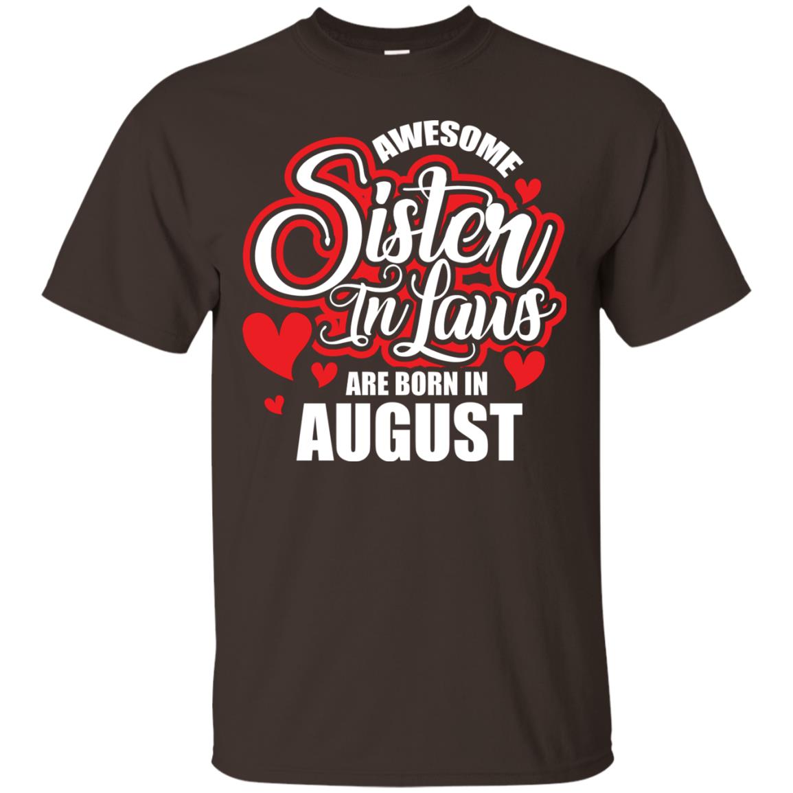 August T-shirt Awesome Sister In Laws Are Born In August Dark Chocolate