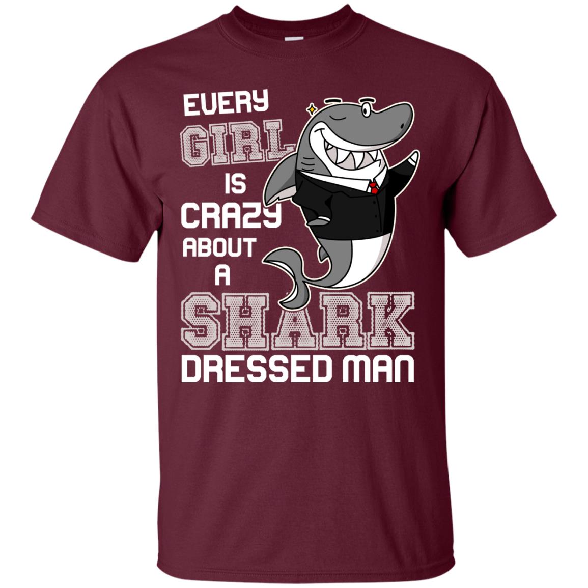 Every Girl Is Crazy About A Shark Dressed Man Maroon