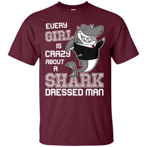 Every Girl Is Crazy About A Shark Dressed ManG200 Gildan Ultra Cotton T-Shirt