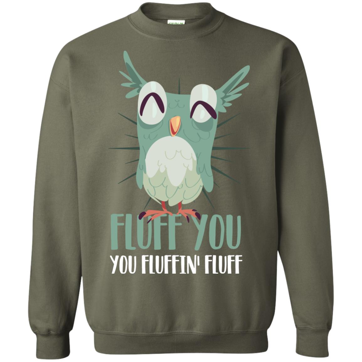 Fluff You You Fluffin_ Fluff Best Shirt For Owl Lovers Military Green
