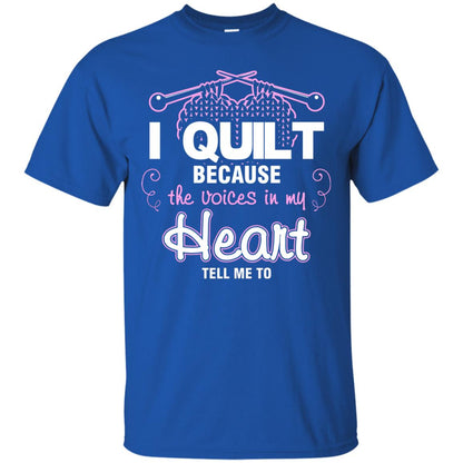 I Quilt Because The Voices In My Head Tell Me To Quilting Shirt Royal