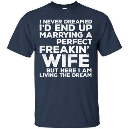 Husband T-shirt I_d End Up Marrying A Perfect Freakin_ Wife Navy