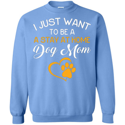 Dog Mom T-shirt I Just Want To Be A Stay At Home Dog Mom Carolina Blue