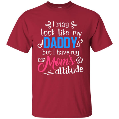 I May Look Like My Daddy But I Have My Mom_s Attitude Parents Pride Shirt Cardinal