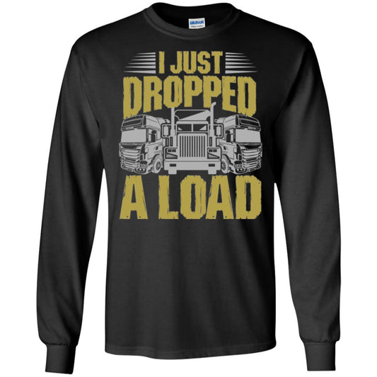 Funny Trucker T-shirt I Just Dropped A Load Black