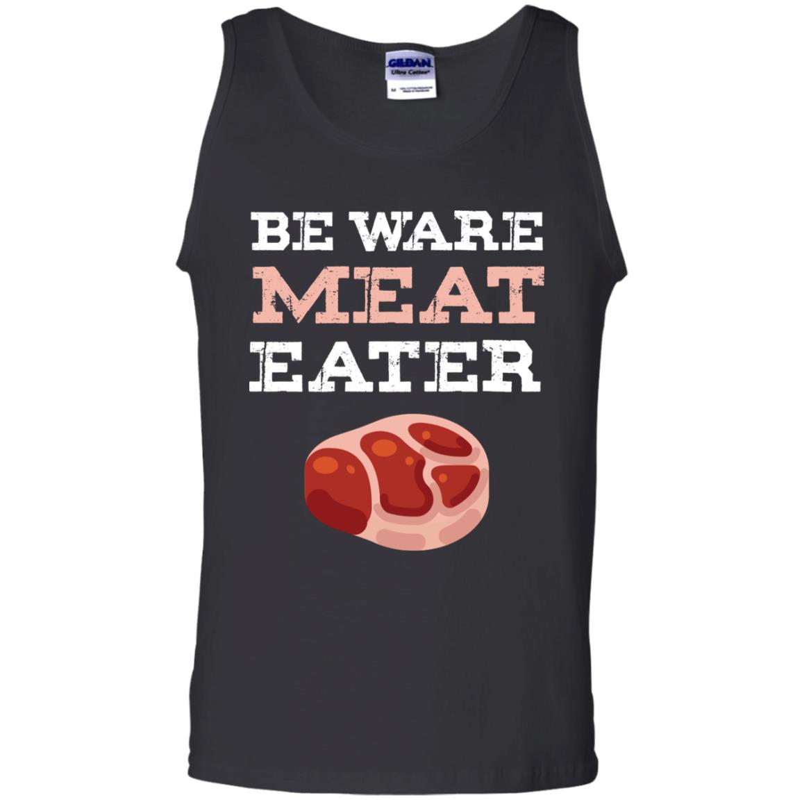 Be Ware Meat Eater Shirt= G220 Gildan 100% Cotton Tank Top