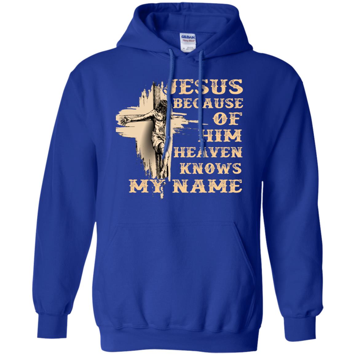 Jesus Because Of Him Heaven Knows My Name Christian Shirt Royal