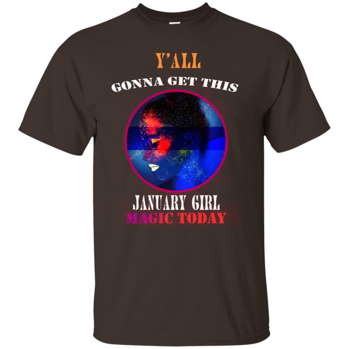Y All Gonna Get This January Girl Magic Today January Birthday Shirt For Girls Dark Chocolate