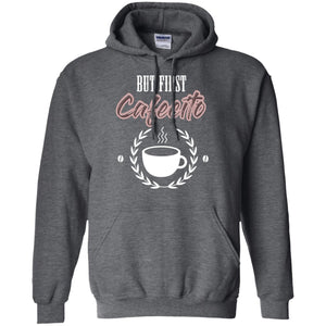 But First Cafecito Coffee Gift Shirt For Mens Or WomensG185 Gildan Pullover Hoodie 8 oz.