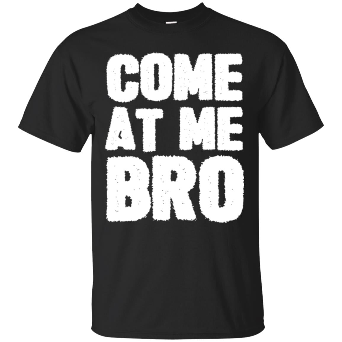 Funny Come At Me Bro T-shirt Black