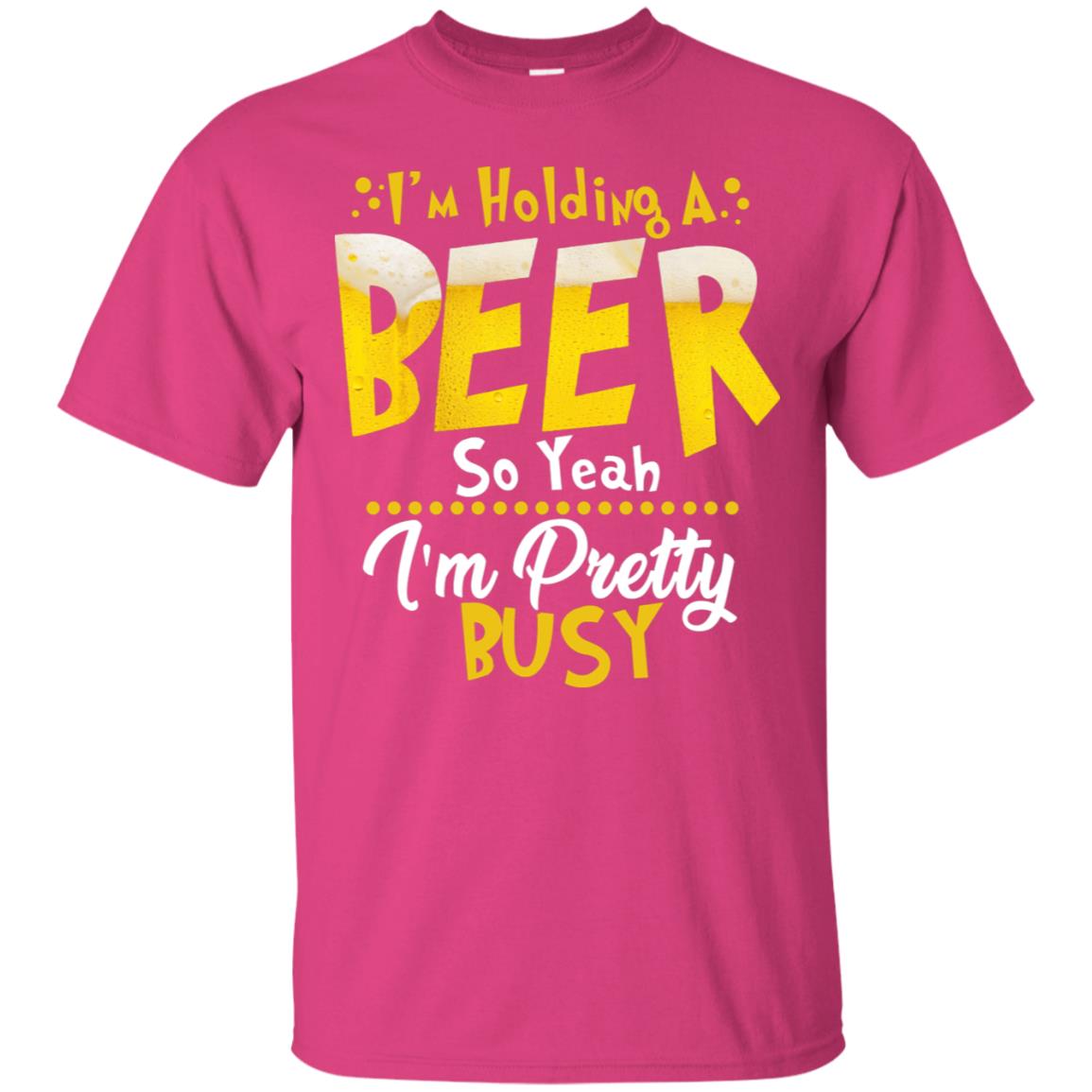 I'm Holding A Beer So Yeah I'm Pretty Busy Funny Beer Gift Shirt Heliconia