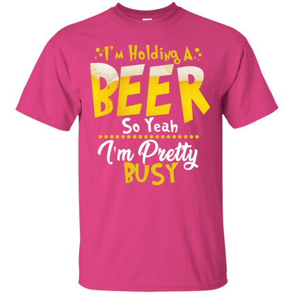 I'm Holding A Beer So Yeah I'm Pretty Busy Funny Beer Gift Shirt Heliconia