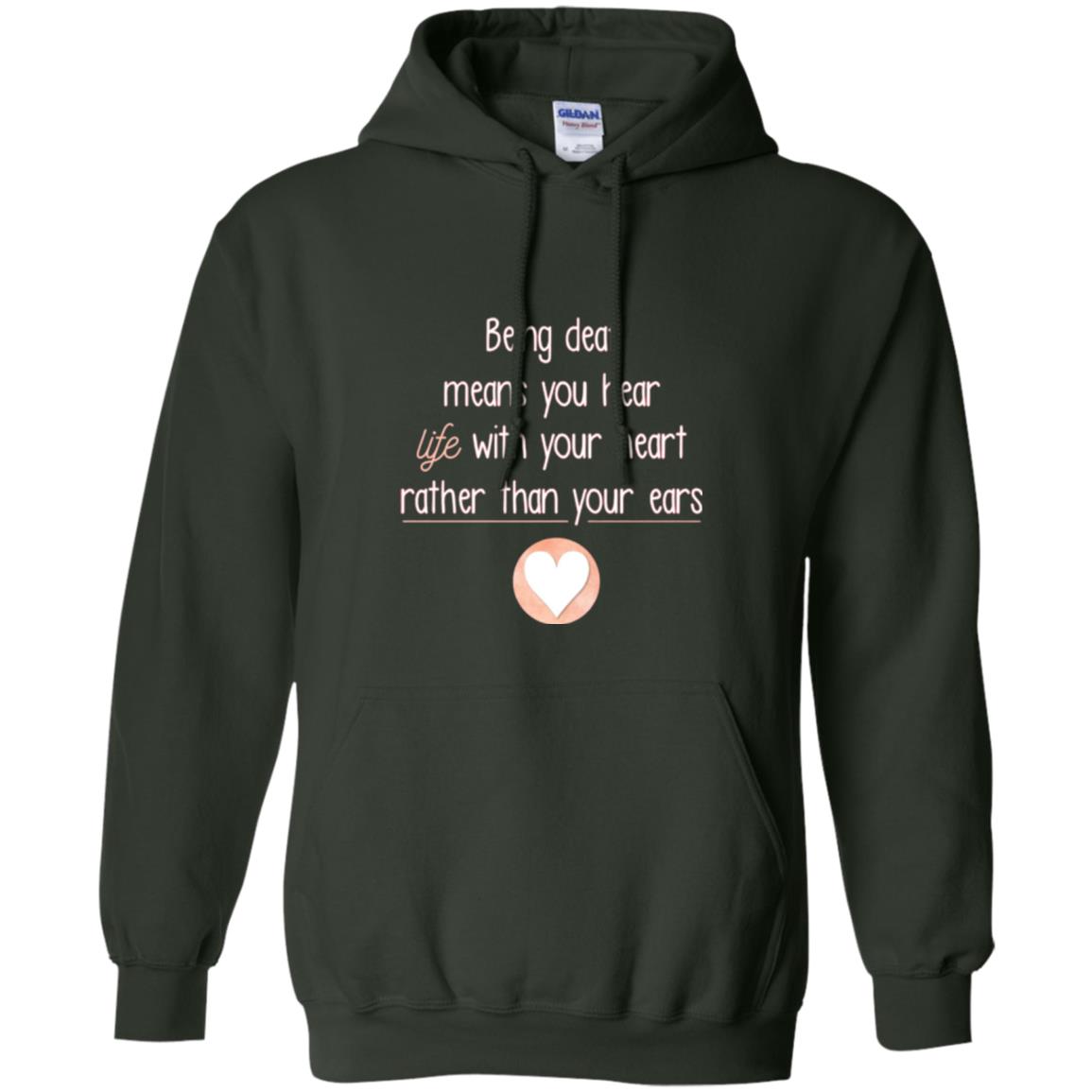 Deaf T-shirt Being Deaf Means You Hear Life With Your Heart Forest Green