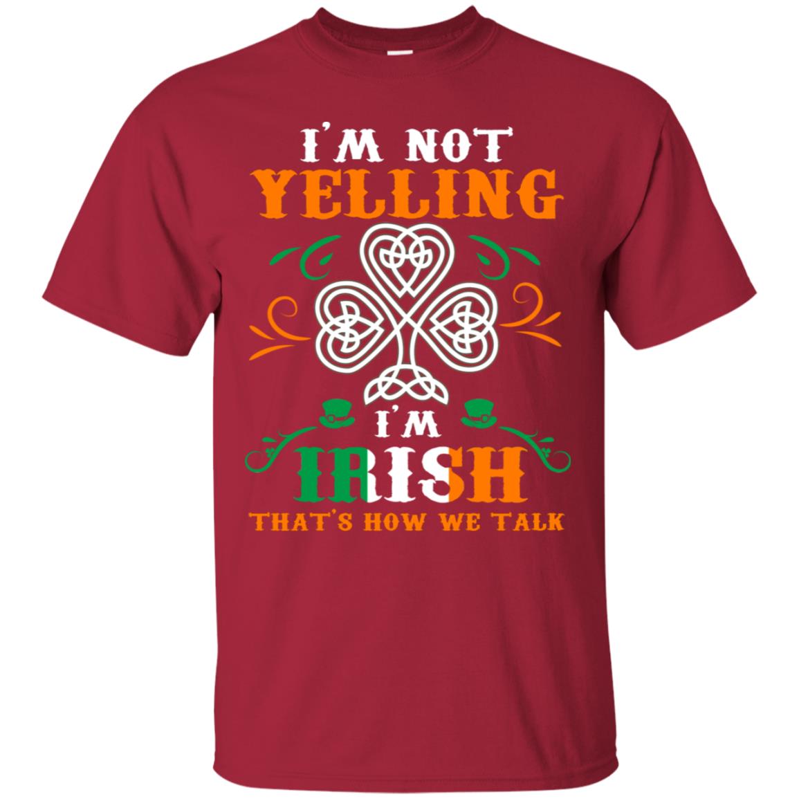 I'm Not Yelling I'm Irish That's How We Talk Ireland Gift Shirt Cardinal