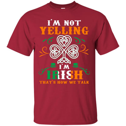 I'm Not Yelling I'm Irish That's How We Talk Ireland Gift Shirt Cardinal