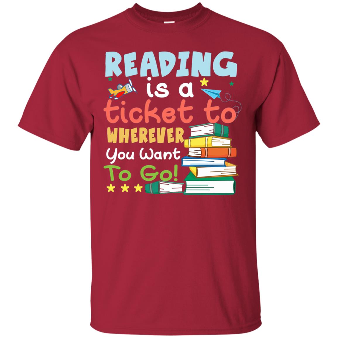 Reading Is A Ticket To Wherever You Want To Go Book Shirt Cardinal